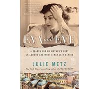 Eva and Eve: A Search for My Mother's Lost Childhood and What a War Left Behind