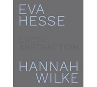 Eva Hesse and Hannah Wilke: Erotic Abstraction