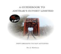 Eva Hoffman A GUIDEBOOK TO AMTRAK'S SUNSET LIMITED: NEW ORLEANS TO SAN ANTONIO Eva Hoffman Multicolor