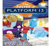 Eva Ibbotson The Secret of Platform 13 : 25th Anniversary Illustrated Edition Eva Ibbotson Multicolor