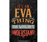 Eva: It's An Eva Thing You Wouldn't Understand - Eva Name Planner With Notebook Journal Calendar Personel Goals Password Manager & Much More, Perfect Gift For A Female Called Eva