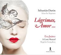 Eva Juarez; A Corte Musical; Rogerio Goncalves - Sebastian Duron - Lagrimas, Amor ... - Arias for Soprano