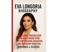 Eva Longoria Biography: The Global Trailblazer - From Hollywood Star to Empowering Advocate and Visionary Director (American Screen Queens: Inspiring Lives of Hollywood’s Leading Ladies)