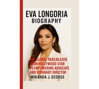 Eva Longoria Biography: The Global Trailblazer - From Hollywood Star to Empowering Advocate and Visionary Director (American Screen Queens: Inspiring Lives of Hollywood’s Leading Ladies)
