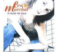 Eva Marchal - A Cause De Vous