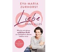 Eva-Maria Zurho Liebe kann alles: Wie du mit deiner weiblichen Kraft (Paperback)