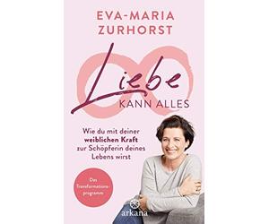 Eva-Maria Zurho Liebe kann alles: Wie du mit deiner weiblichen Kraft (Paperback)