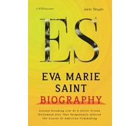 EVA MARIE SAINT BIOGRAPHY: Ground-breaking Life Of A Silver Screen Hollywood Star That Permanently Altered The Course Of American Filmmaking