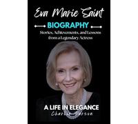 EVA MARIE SAINT BIOGRAPHY: Stories, Achievements, and Lessons from a Legendary Actress