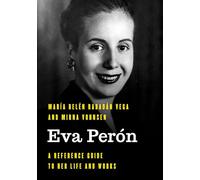 Eva Perón: A Reference Guide to Her Life and Works (Significant Figures in World History)