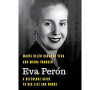 Eva Perón: A Reference Guide to Her Life and Works (Significant Figures in World History)