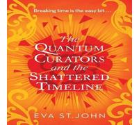 Eva St. John The Quantum Curators & the Shattered Timeline Paperback Book Eva St. John Multicolor