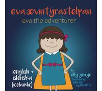 Eva the Adventurer. Eva Ævintýrastelpan: Dual Language Kids Book: English + Íslenska (Icelandic)