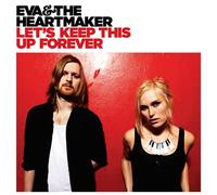 Eva & The Heartmaker - Let's Keep This Up Forever