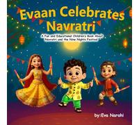 Evaan Celebrates Navratri: A Fun and Educational Children’s Book About Navratri and the Nine Nights Festival (Growing with Evaan : Faith & Festivals)