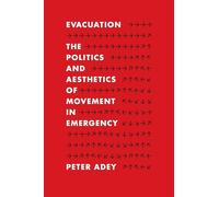 Evacuation: The Politics and Aesthetics of Movement in Emergency