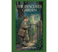 Evacuee’s Garden (WW2: Voices from the Front)