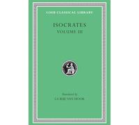 Evagoras. Helen. Busiris. Plataicus. Concerning the Team of Horses. Trapeziticus. Against Callimachus. Aegineticus. Against Lochites. Against Euthynus. Letters (Loeb Classical Library 373)