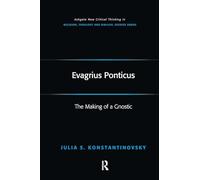 Evagrius Ponticus: The Making of a Gnostic (Routledge New Critical Thinking in Religion, Theology and Biblical Studies)