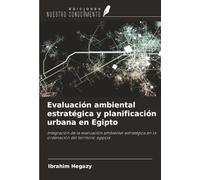 Evaluación ambiental estratégica y planificación urbana en Egipto: Integración de la evaluación ambiental estratégica en la ordenación del territorio egipcia