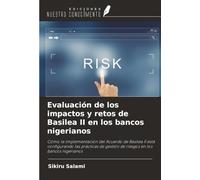 Evaluación de los impactos y retos de Basilea II en los bancos nigerianos: Cómo la implementación del Acuerdo de Basilea II está configurando las ... gestión de riesgos en los bancos nigerianos