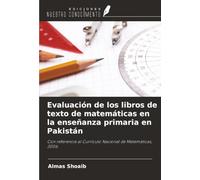 Evaluación de los libros de texto de matemáticas en la enseñanza primaria en Pakistán: Con referencia al Currículo Nacional de Matemáticas, 2006.