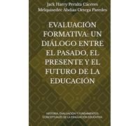 EVALUACIÓN FORMATIVA: UN DIÁLOGO ENTRE EL PASADO, EL PRESENTE Y EL FUTURO DE LA EDUCACIÓN: HISTORIA, EVALUACIÓN Y FUNDAMENTOS CONCEPTUALES DE LA EVALUACIÓN EDUCATIVA