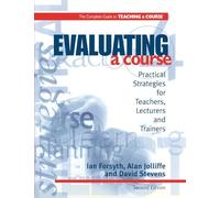 Evaluating a Course: Practical Strategies for Teachers, Lecturers and Trainers (Complete Guide to Teaching a Course)
