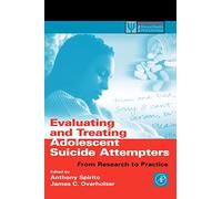 Evaluating and Treating Adolescent Suicide Attempters: From Research to Practice (Practical Resources for the Mental Health Professional)