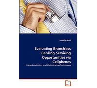 Evaluating Branchless Banking Servicing Opportunities via Cellphones: Using Simulation and Optimization Techniques