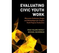 Evaluating Civic Youth Work: Illustrative Evaluation Designs and Methodologies for Complex Youth Program Evaluations