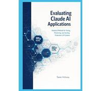 Evaluating Claude AI Applications: Analytical Methods for Testing, Monitoring, and Iterating Production LLM Systems
