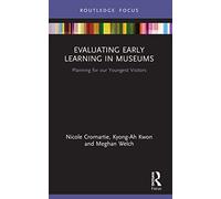Evaluating Early Learning in Museums: Planning for our Youngest Visitors (The Routledge Focus)