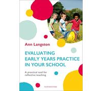 Evaluating Early Years Practice in Your School: A practical tool for reflective teaching