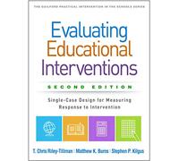 Evaluating Educational Interventions, Second Edition: Single-Case Design for Measuring Response to Intervention (The Guilford Practical Intervention in the Schools Series)