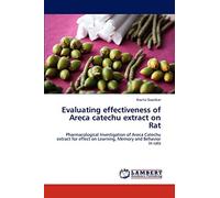 Evaluating effectiveness of Areca catechu extract on Rat: Pharmacological Investigation of Areca Catechu extract for effect on Learning, Memory and Behavior in rats