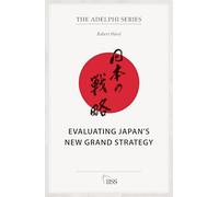 Evaluating Japan’s New Grand Strategy (Adelphi series)