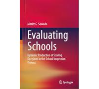 Evaluating Schools: Dynamic Production of Scoring Decisions in the School Inspection Process (Evaluating Education: Normative Systems and Institutional Practices)