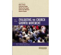 Evaluating the Church Growth Movement: 5 Views (Counterpoints: Church Life)