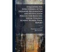 Evaluating the Effectiveness of Sex Offender Registration and Notification Policies for Reducing Sexual Violence Against Women, Final Report