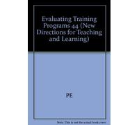 Evaluating Training Programs 44 (New Directions for Teaching & Learning)
