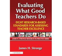 Evaluating What Good Teachers Do: Eight Research-Based Standards for Assesing Teacher Excellence (James H. Stronge Research-To-Practice)