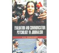 Evaluation and Communication Psychology in Journalism [Hardcover] [Jan 01, 2012] K.K. Chaudhary