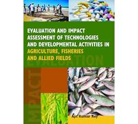 Evaluation and Impact Assessment of Technologies and Developmental Activities in Agriculture, Fisheries and Allied Fields