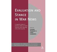 Evaluation and Stance in War News: A Linguistic Analysis of American, British and Italian television news reporting of the 2003 Iraqi war: 54 (Corpus and Discourse)