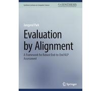 Evaluation by Alignment: A Framework for Robust End-to-End NLP Assessment (Synthesis Lectures on Computer Science)
