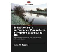 Évaluation de la performance d'un système d'irrigation basée sur le SIG: Optimisation du rendement de la conception des systèmes d'irrigation