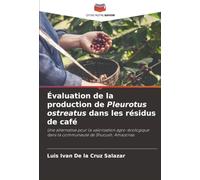 Évaluation de la production de Pleurotus ostreatus dans les résidus de café: Une alternative pour la valorisation agro-écologique dans la communauté de Shucush, Amazonas