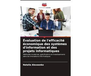 Évaluation de l'efficacité économique des systèmes d'information et des projets informatiques: Méthodes modernes, spécifications et investissements dans les innovations informatiques