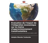 Évaluation de l'impact de l'intégration économique sur la chaîne d'approvisionnement transfrontalière: Une étude comparative de la CAE et de la SADC en RDC